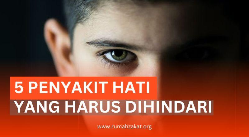 5 PENYAKIT HATI DALAM ISLAM YANG HARUS DIHINDARI - Rumah Zakat