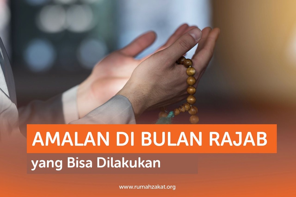 AMALAN DI BULAN RAJAB YANG BISA DILAKUKAN - Rumah Zakat