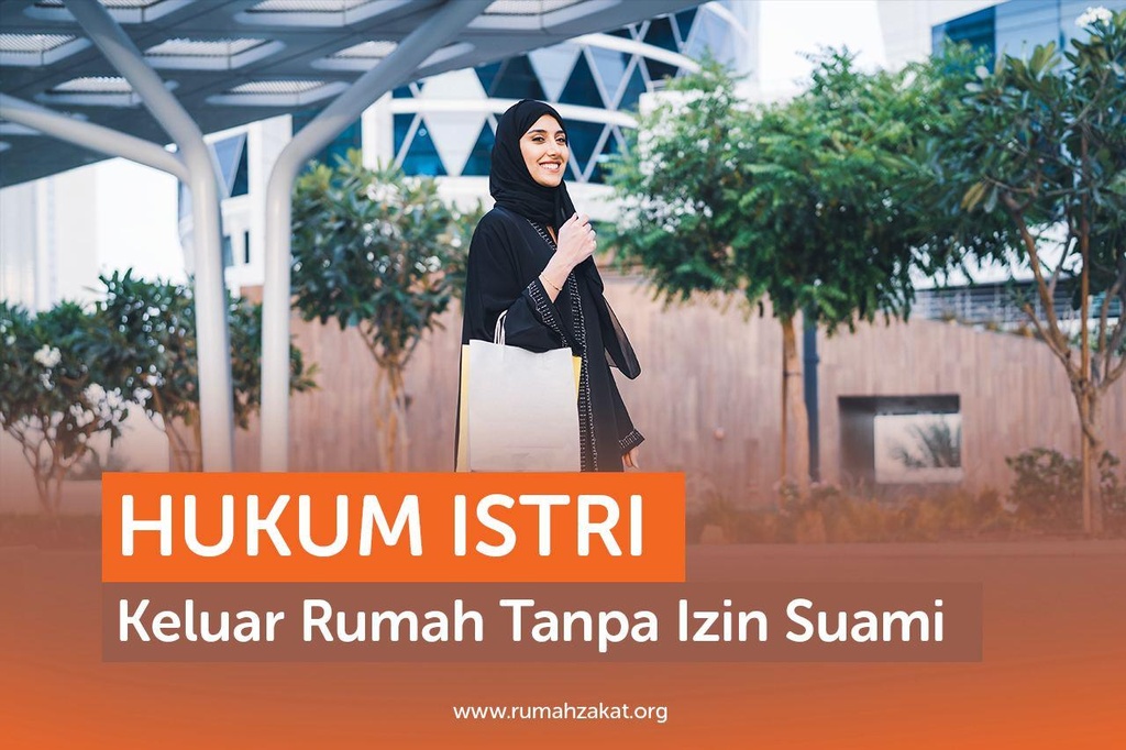 HUKUM ISTRI KELUAR RUMAH TANPA IZIN SUAMI Rumah Zakat