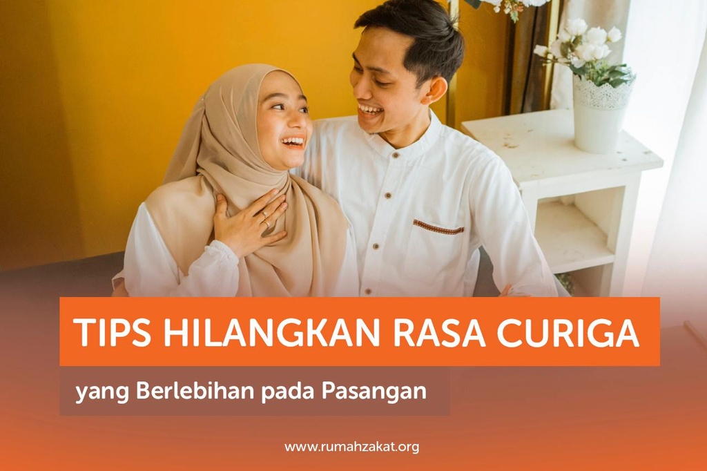 TIPS HILANGKAN RASA CURIGA YANG BERLEBIHAN PADA PASANGAN - Rumah Zakat