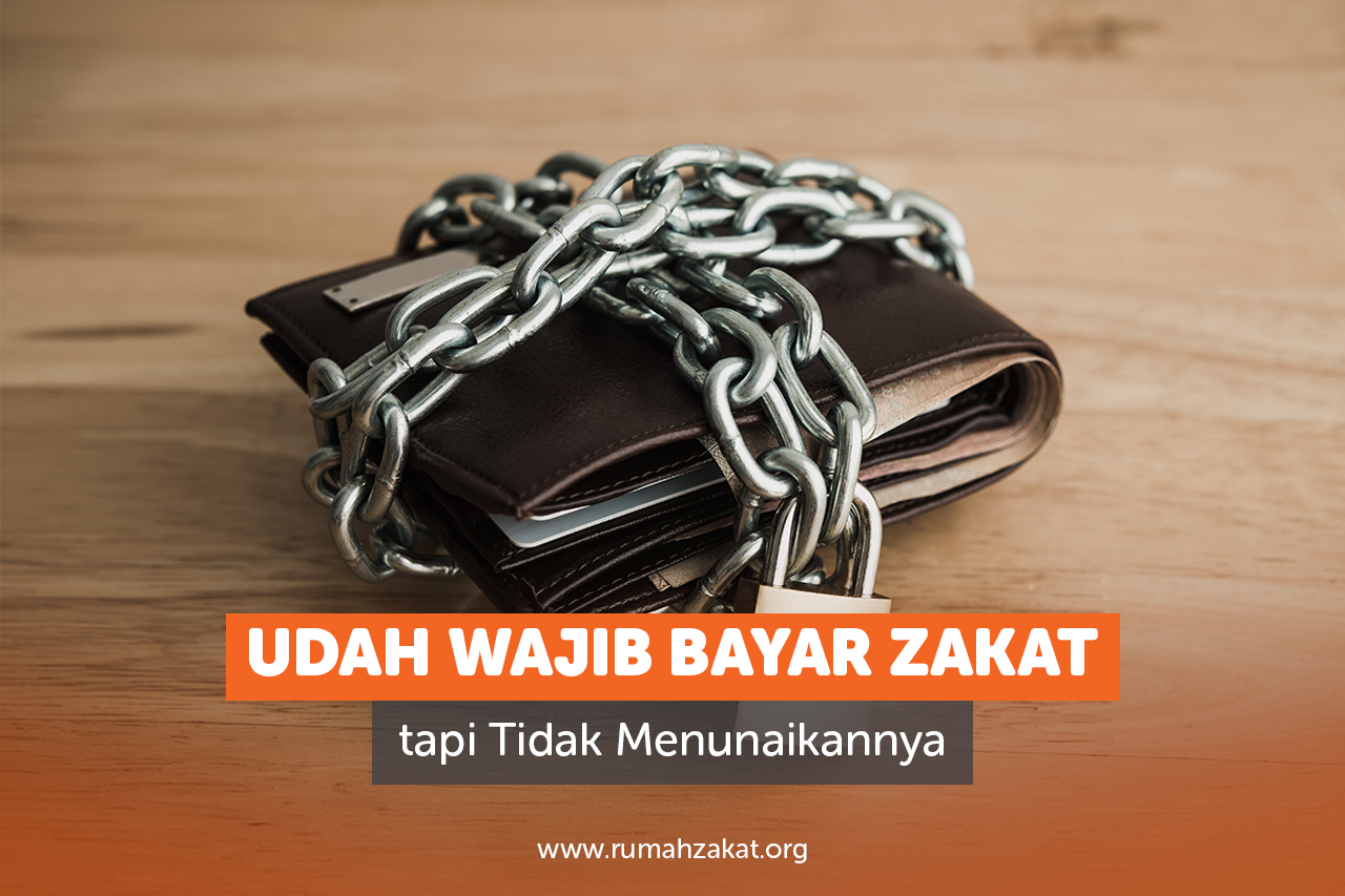 Wajib Bayar Zakat tapi Tidak Menunaikannya