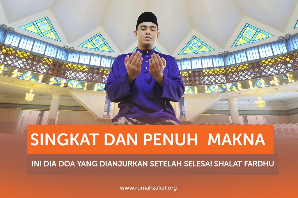 SINGKAT DAN PENUH MAKNA, INI DIA DOA YANG DIANJURKAN SETELAH SELESAI SHALAT FARDHU
