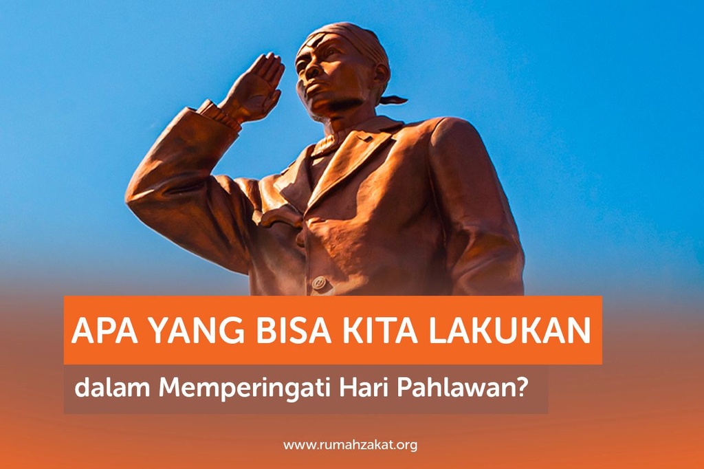 APA YANG BISA KITA LAKUKAN DALAM MEMPERINGATI HARI PAHLAWAN?