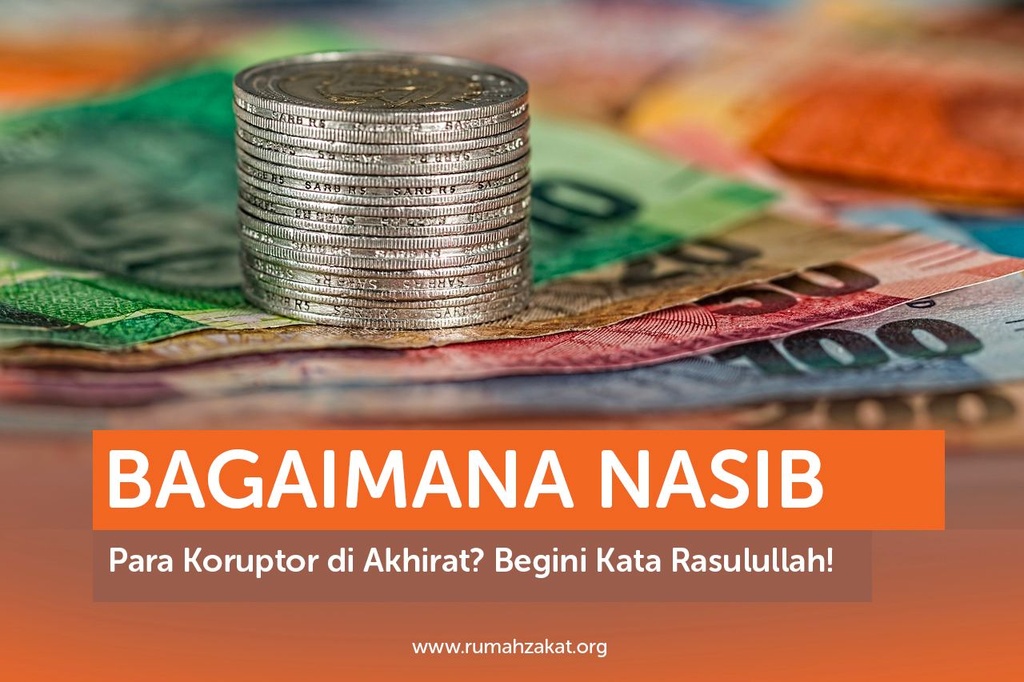 BAGAIMANA NASIB PARA KORUPTOR DI AKHIRAT? BEGINI KATA RASULULLAH!