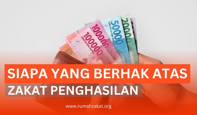 SIAPA SAJA YANG BERHAK ATAS ZAKAT PENGHASILAN?
