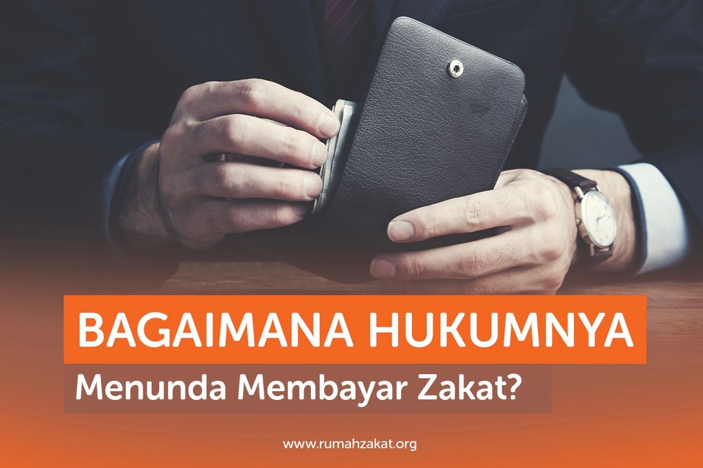BAGAIMANA HUKUMNYA MENUNDA MEMBAYAR ZAKAT?
