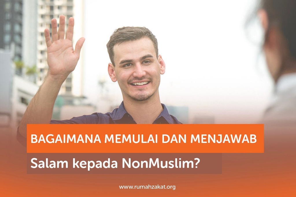 BAGAIMANA MEMULAI DAN MENJAWAB SALAM KEPADA NONMUSLIM? (BAGIAN 1)