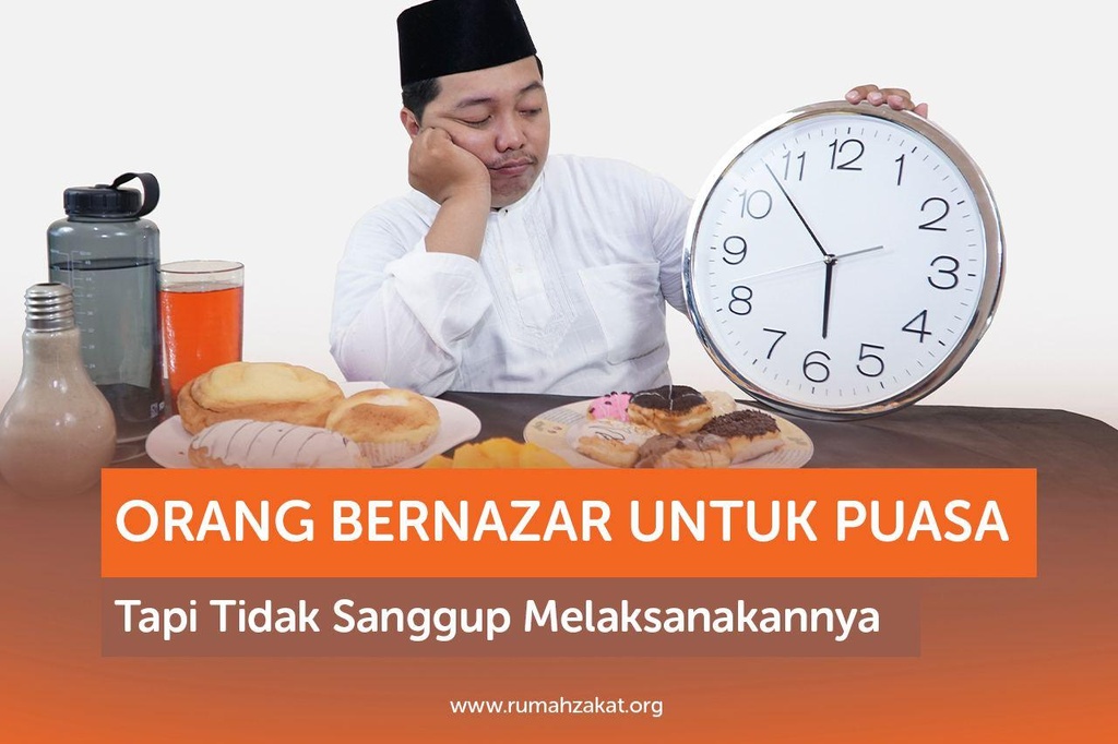 ORANG BERNAZAR UNTUK PUASA, TAPI TIDAK SANGGUP MELAKSANAKANNYA