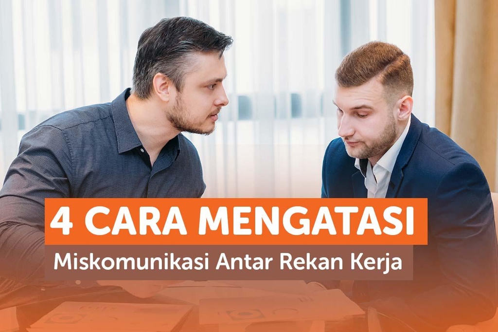 4 CARA MENGATASI MISKOMUNIKASI ANTAR REKAN KERJA