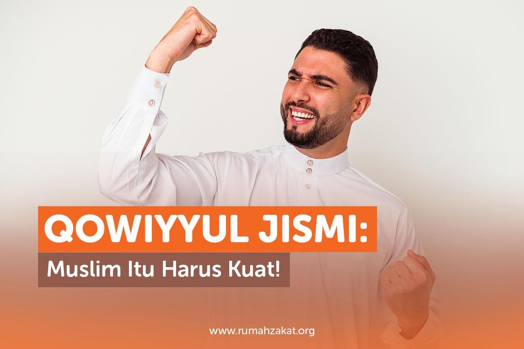 QOWIYYUL JISMI: MUSLIM ITU HARUS KUAT!