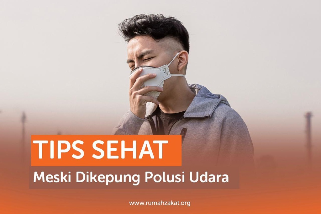 TIPS SEHAT MESKI DIKEPUNG POLUSI UDARA