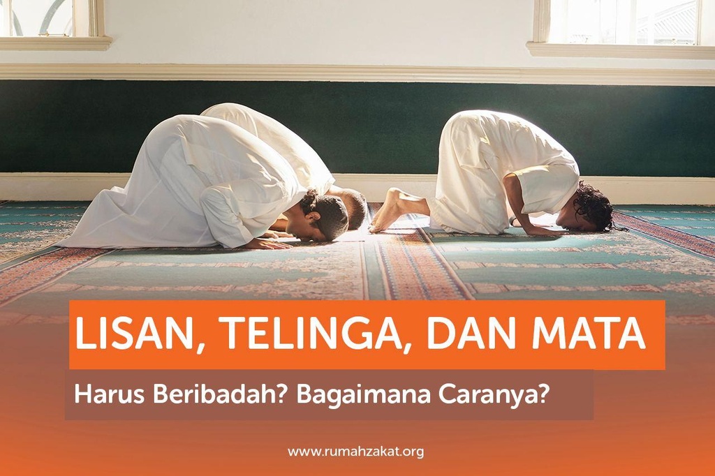 LISAN, TELINGA, DAN MATA HARUS BERIBADAH? BAGAIMANA CARANYA?