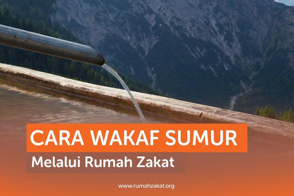 CARA WAKAF SUMUR MELALUI RUMAH ZAKAT
