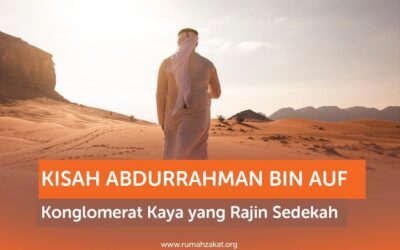 KISAH ABDURAHMAN BIN AUF KONGLOMERAT KAYA RAJIN SEDEKAH (BAGIAN 2)