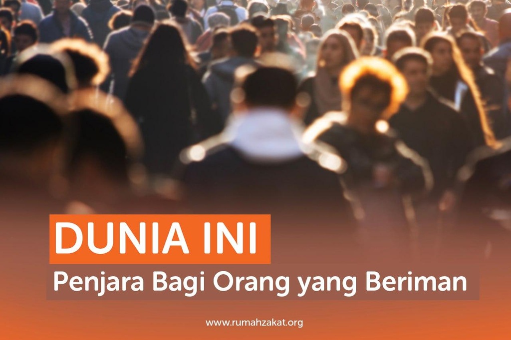 DUNIA INI PENJARA BAGI ORANG YANG BERIMAN