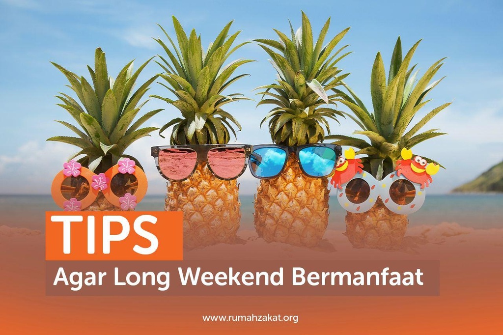 TIPS AGAR LONG WEEKEND BERMANFAAT
