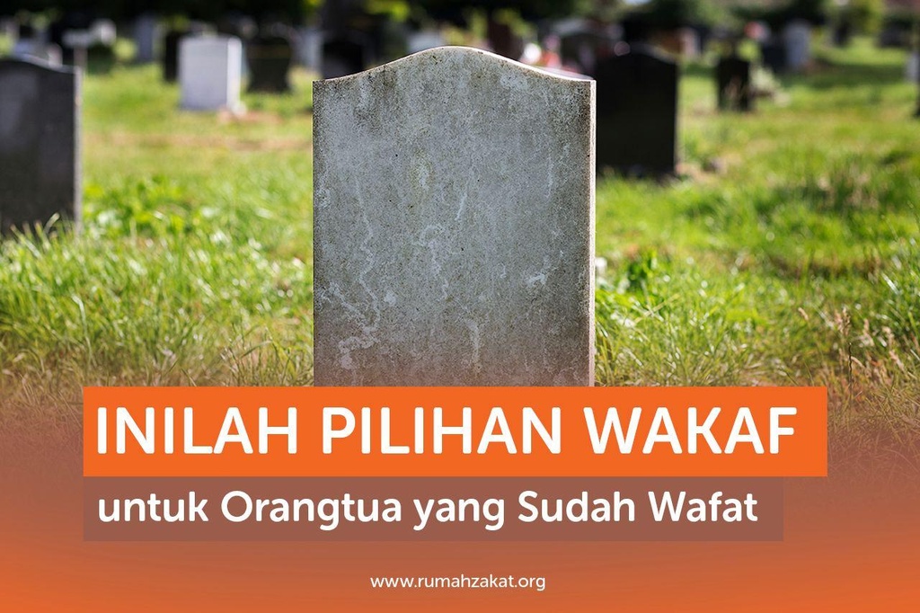 INILAH PILIHAN WAKAF UNTUK ORANGTUA YANG SUDAH WAFAT