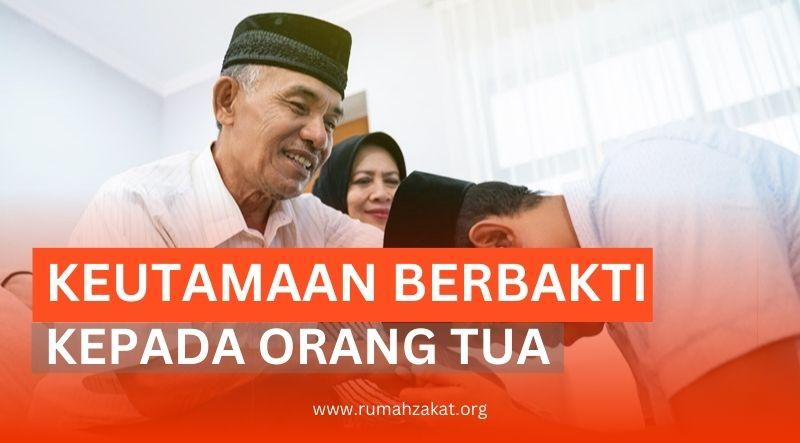 5 KEUTAMAAN BERBAKTI KEPADA ORANG TUA