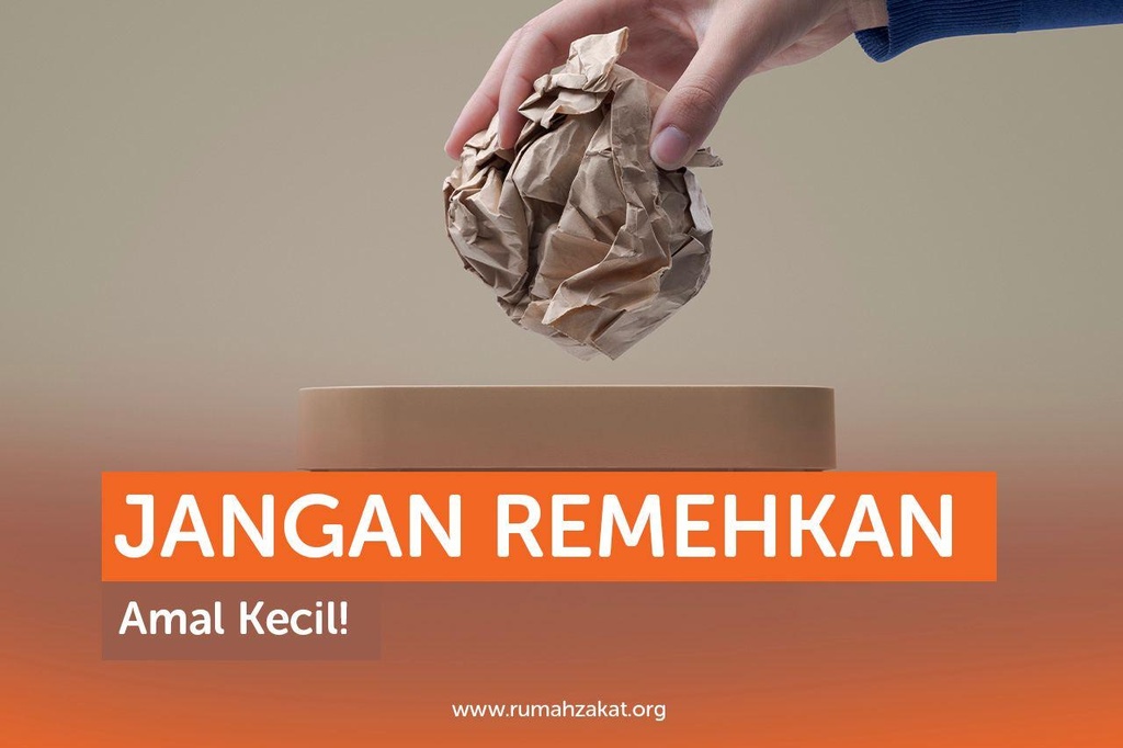 JANGAN REMEHKAN AMAL KECIL!
