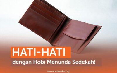 HATI-HATI DENGAN HOBI MENUNDA SEDEKAH!