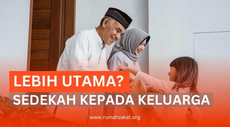 Lebih Utama? Sedekah Dengan Keluarga Atau Orang Lain