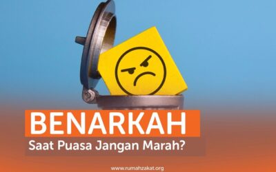 BENARKAH SAAT PUASA JANGAN MARAH?