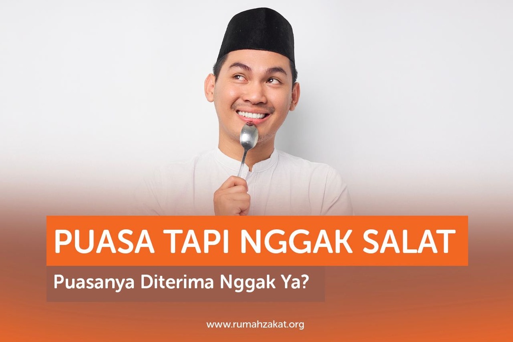 PUASA TAPI NGGAK SALAT, PUASANYA DITERIMA NGGAK YA?