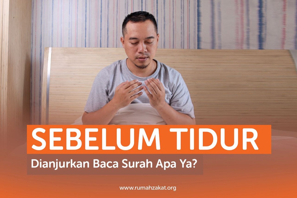 SEBELUM TIDUR DIANJURKAN BACA SURAH APA YA?