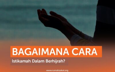 BAGAIMANA CARA ISTIKAMAH DALAM BERHIJRAH?