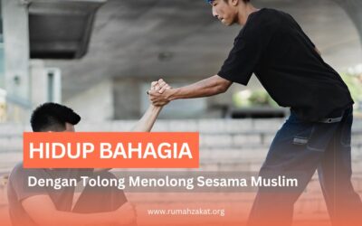 HIDUP BAHAGIA DENGAN TOLONG MENOLONG SESAMA MUSLIM