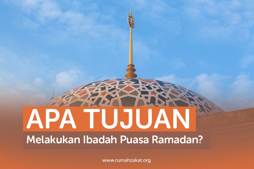 APA TUJUAN MELAKUKAN IBADAH PUASA RAMADAN?