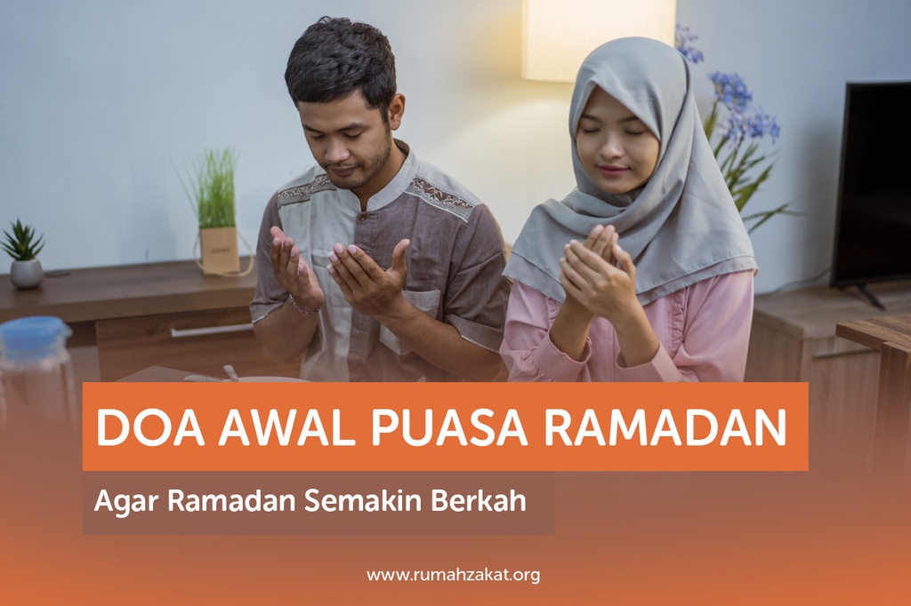 DOA AWAL PUASA RAMADAN AGAR RAMADAN SEMAKIN BERKAH