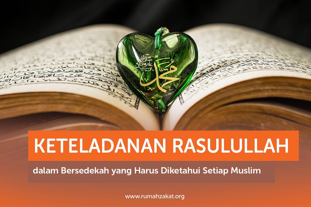 KETELADANAN RASULULLAH DALAM BERSEDEKAH YANG HARUS DIKETAHUI SETIAP MUSLIM