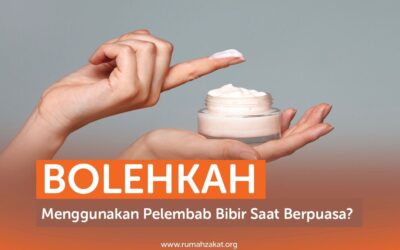 BOLEHKAH MENGGUNAKAN PELEMBAB BIBIR SAAT BERPUASA?
