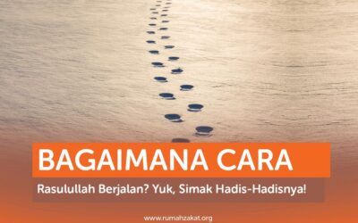 BAGAIMANA CARA RASULULLAH BERJALAN? YUK, SIMAK HADIS-HADISNYA!