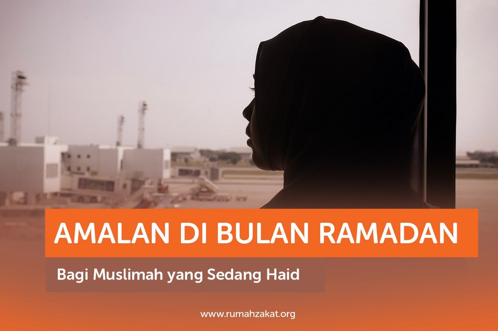AMALAN DI BULAN RAMADAN BAGI MUSLIMAH YANG SEDANG HAID