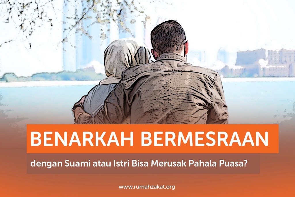 BENARKAH BERMESRAAN DENGAN SUAMI ATAU ISTRI BISA MERUSAK PAHALA PUASA?