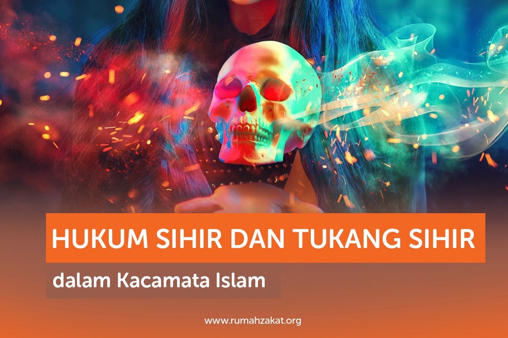HUKUM SIHIR DAN TUKANG SIHIR DALAM KACAMATA ISLAM