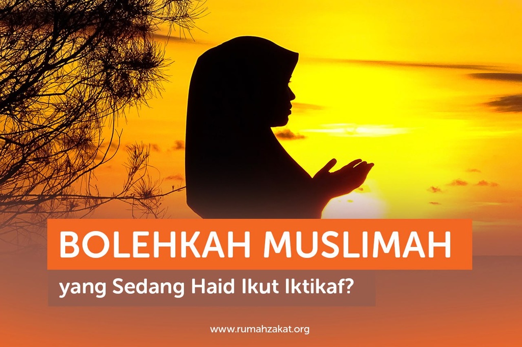 BOLEHKAH MUSLIMAH YANG SEDANG HAID IKUT IKTIKAF?