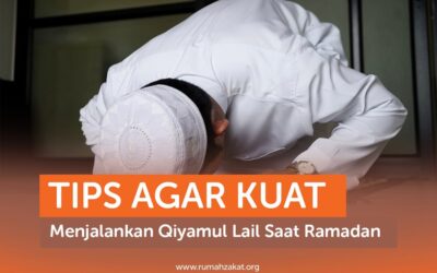 TIPS AGAR KUAT MENJALANKAN QIYAMUL LAIL SAAT RAMADAN
