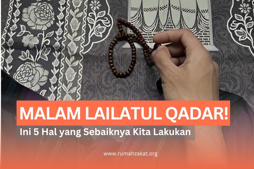 APA YANG SEBAIKNYA KITA LAKUKAN PADA MALAM LAILATUL QADAR?