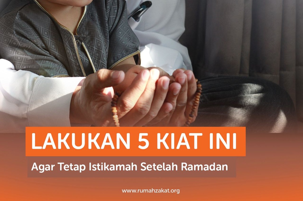 LAKUKAN 5 KIAT INI AGAR TETAP ISTIKAMAH SETELAH RAMADAN