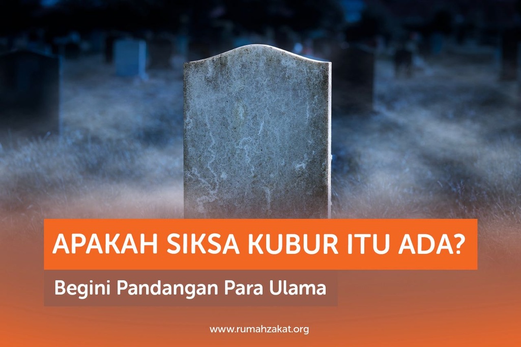 Apakah Siksa Kubur Itu Ada? Begini Pandangan Para Ulama - Rumah Zakat