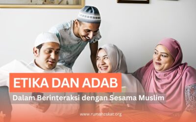 ETIKA DAN ADAB DALAM BERINTERAKSI DENGAN SESAMA DALAM ISLAM