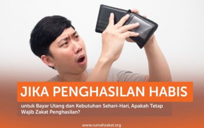 JIKA PENGHASILAN HABIS UNTUK BAYAR UTANG DAN KEBUTUHAN SEHARI-HARI, APAKAH TETAP WAJIB ZAKAT PENGHASILAN?