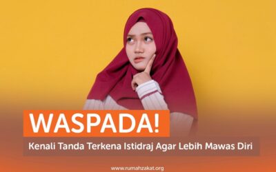 WASPADA! KENALI TANDA TERKENA ISTIDRAJ AGAR LEBIH MAWAS DIRI