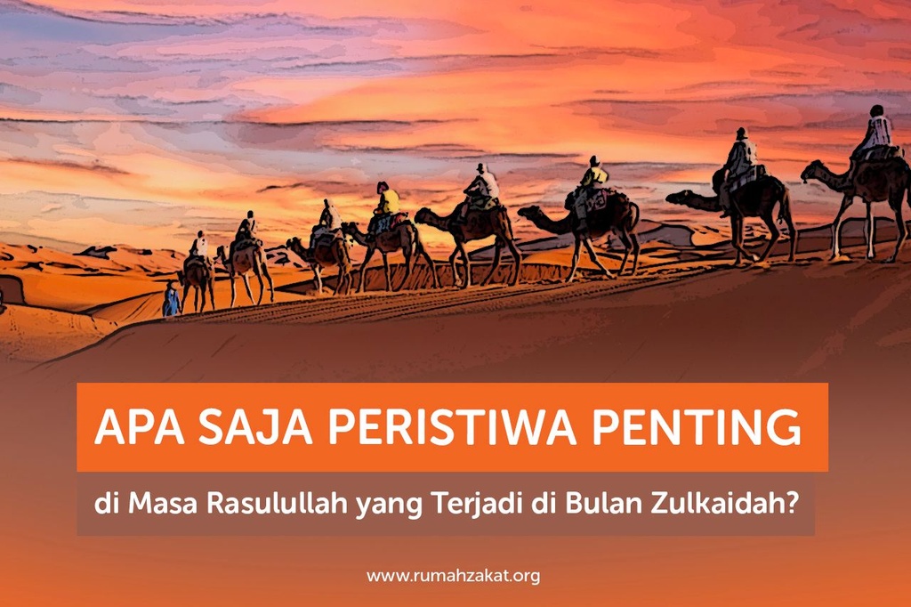 APA SAJA PERISTIWA PENTING DI MASA RASULULLAH YANG TERJADI DI BULAN ZULKAIDAH?