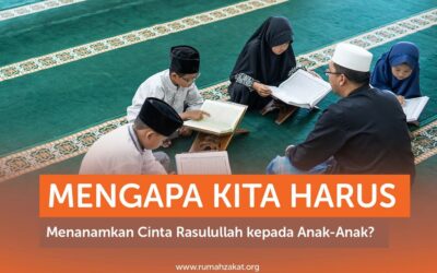 MENGAPA KITA HARUS MENANAMKAN CINTA RASULULLAH KEPADA ANAK-ANAK?
