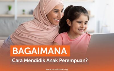 BAGAIMANA CARA MENDIDIK ANAK PEREMPUAN?