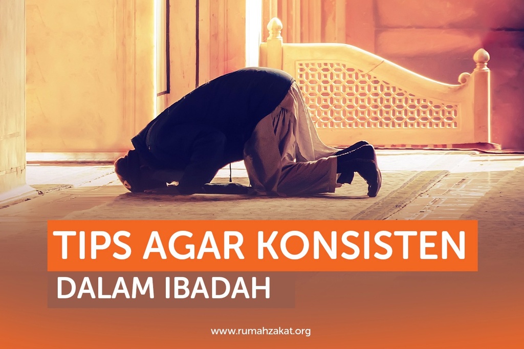 MALAS IBADAH? SIMAK TIPS BERIKUT AGAR KONSISTEN DALAM MENJALANKAN IBADAH